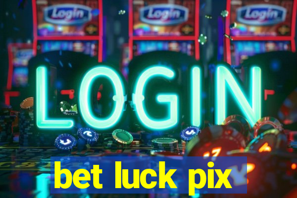 bet luck pix